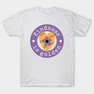 kindness is golden t-shirts